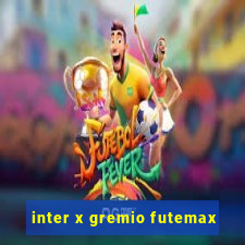 inter x gremio futemax